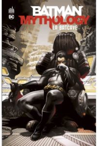 Avis Urban Comics : Batman Mythology : la Batcave lageekroom