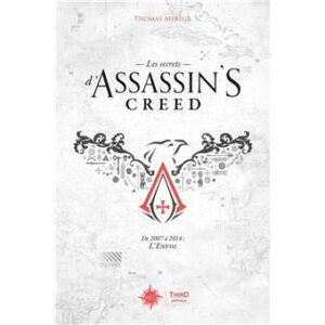 Avis : Les Secrets d'Assassin's Creed. De 2007 à 2014 : l'envol